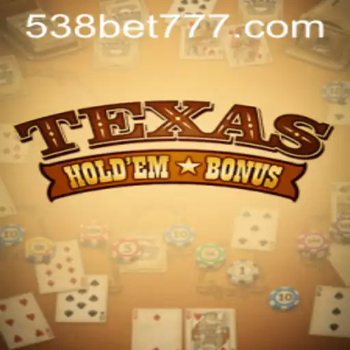 Explorando o Fascinante Mundo do Texas Hold'em Bonus com 538bet